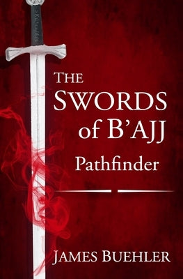 The Swords of B'ajj: Pathfinder by Buehler, Anika
