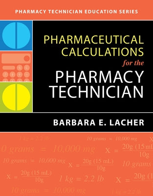 Pharmaceutical Calculations for the Pharmacy Technician by Lacher, Barbara E.