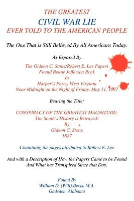 The Greatest Civil War Lie Ever Told To The American People: The One That is Still Believed By All Americans Today. by Bevis M. a., William D. (Will)