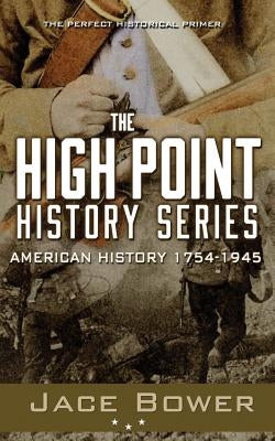 The High Point History Series: American History: 1754 - 1945 by Bower, Jace
