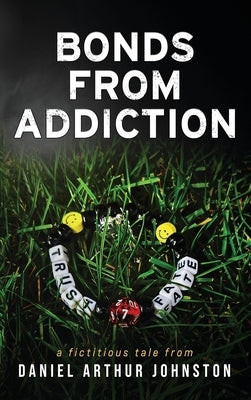 Bonds from Addiction: Trust Fate by Johnston, Daniel Arthur