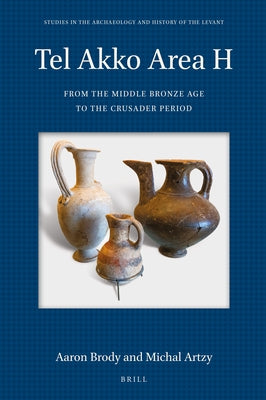Tel Akko Area H: From the Middle Bronze Age to the Crusader Period by Brody, Aaron