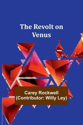 The Revolt on Venus by Ley), Carey Rockwell