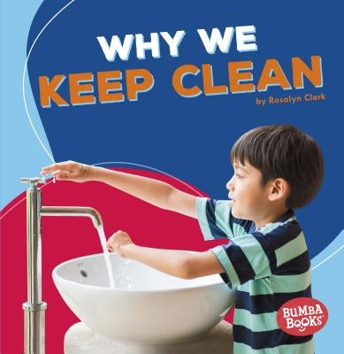 Why We Keep Clean by Clark, Rosalyn