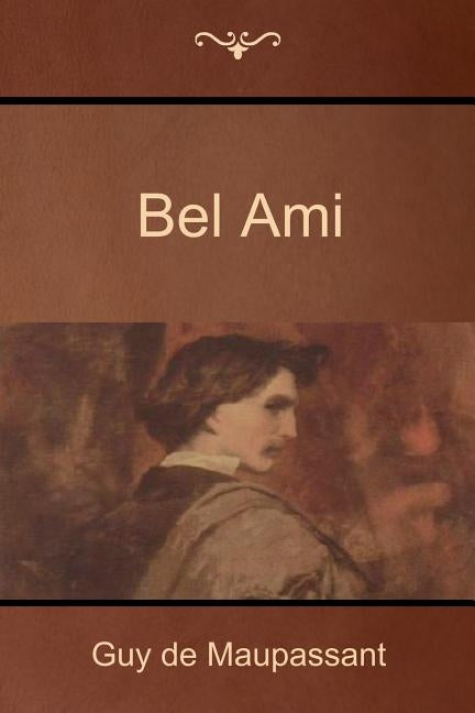 Bel Ami by de Maupassant, Guy