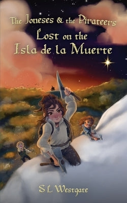 The Joneses and the Pirateers: Lost on the Isla de la Muerte by Westgate, Suzanne