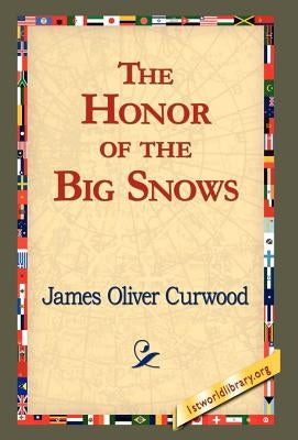 The Honor of the Big Snows by Curwood, James Oliver