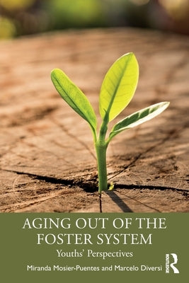 Aging Out of the Foster System: Youths' Perspectives by Mosier-Puentes, Miranda