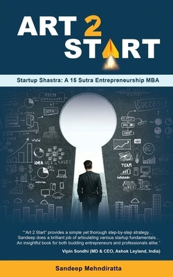 Art 2 Start: Startup Shastra: A 15 Sutra Entrepreneurship MBA by Sandeep Mehndiratta