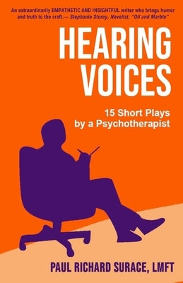 Hearing Voices: 15 Short Plays by a Psychotherapist by Surace, Paul Richard