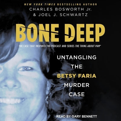 Bone Deep: Untangling the Betsy Faria Case by Schwartz, Joel
