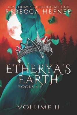 Etherya's Earth Volume II: Books 4-6 by Hefner, Rebecca