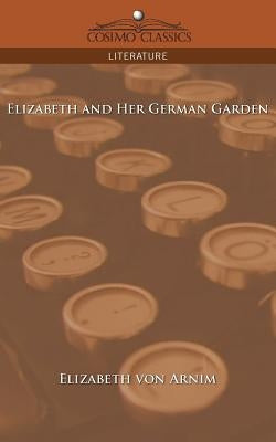 Elizabeth and Her German Garden by Arnim, Elizabeth