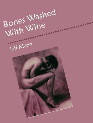 Bones Washed with Wine by Mann, Jeff