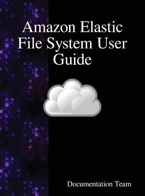 Amazon Elastic File System User Guide by Team, Documentation