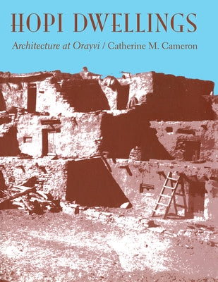 Hopi Dwellings: Architectural Change at Orayvi by Cameron, Catherine M.