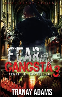 Fear My Gangsta 3: Certified Cap Peeler by Adams, Tranay