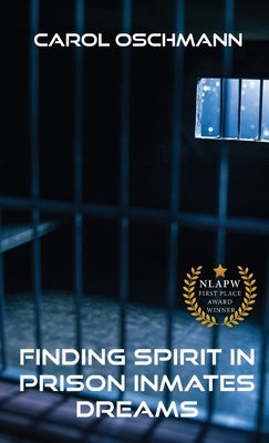 Finding Spirit in Prison Inmates Dreams by Oschman, Carol