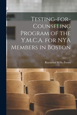 Testing-for-counseling Program of the Y.M.C.A. for NYA Members in Boston by Porter, Raymond Willis