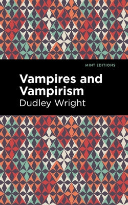 Vampires and Vampirism by Wright, Dudley