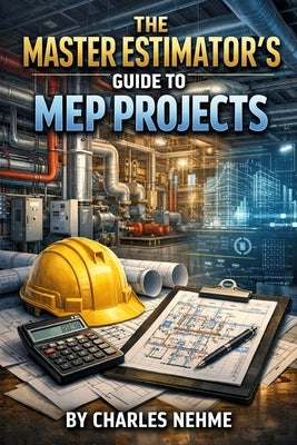The Master Estimator's Guide to MEP Projects by Nehme, Charles