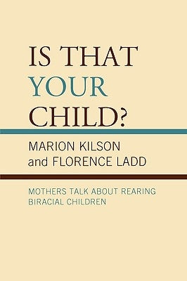 Is That Your Child?: Mothers Talk about Rearing Biracial Children by Kilson, Marion
