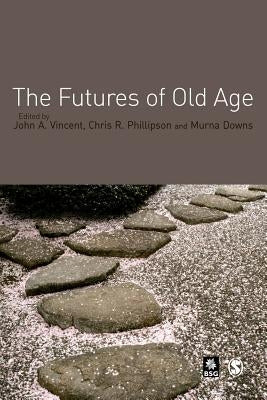 The Futures of Old Age by Phillipson, Chris R.