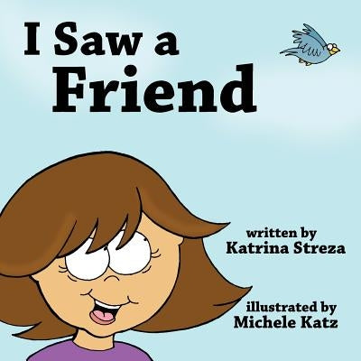 I Saw a Friend by Streza, Katrina