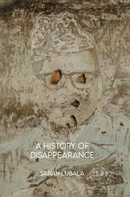 A History of Disappearance by Lubala, Sarah