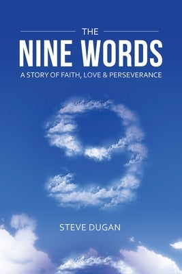 The Nine Words: A Story of Faith, Love & Perseverance by Dugan, Steve