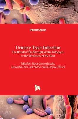 Urinary Tract Infection: The Result of the Strength of the Pathogen, or the Weakness of the Host by Jarzembowski, Tomas