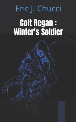 Colt Regan: Winter's Soldier by Chucci, Eric J.