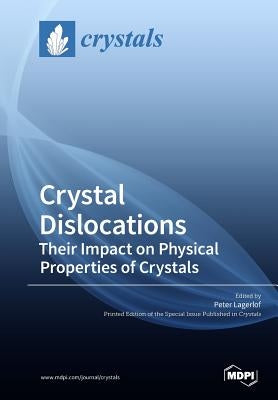 Crystal Dislocations Their Impact on Physical Properties of Crystals by Lagerlof, Peter