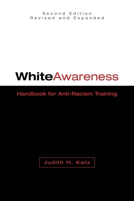 White Awareness: Handbook for Anti-Racism Training by Katz, Judith H.