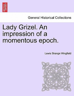 Lady Grizel. an Impression of a Momentous Epoch. Vol. III. by Wingfield, Lewis
