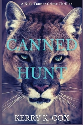 Canned Hunt: A Nick Tanner Crime Thriller by Cox, Kerry K.