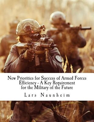 New Priorities for Success of Armed Forces: Efficiency - A Key Requirement for the Military of the Future by Naunheim, Lars
