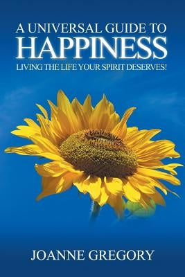 A Universal Guide to Happiness by Gregory, Joanne