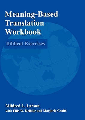 Meaning-Based Translation Workbook: Biblical Exercises by Larson, Mildred L.