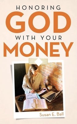 Honoring God with Your Money by Ball, Susan E.