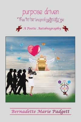 Purpose Driven: Free To Be Unapologetically Me by Padgett, Bernadette Marie