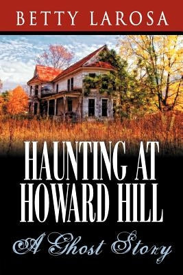 Haunting at Howard Hill: A Ghost Story by Larosa, Betty