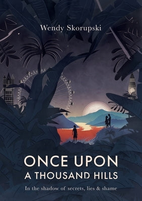 Once Upon a Thousand Hills: In the shadow of secrets, lies and shame by Skorupski, Wendy