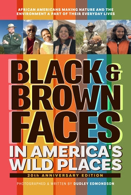 Black & Brown Faces in America's Wild Places (20th Anniversary Edition): African Americans Making Nature and the Environment a Part of Their Everyday by Edmondson, Dudley