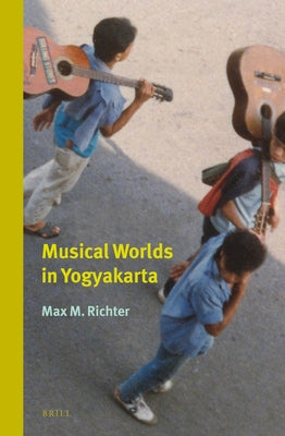 Musical Worlds in Yogyakarta by Richter, Max