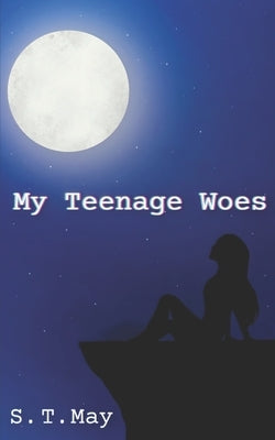 My Teenage Woes by May, S. T.