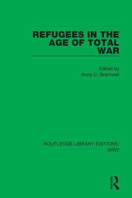 Refugees in the Age of Total War by Bramwell, Anna C.