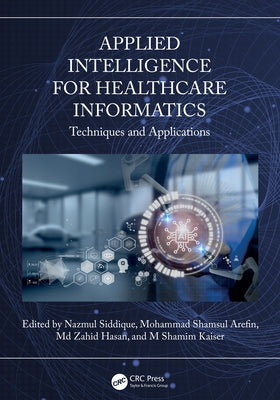 Applied Intelligence for Healthcare Informatics: Techniques and Applications by Siddique, Nazmul