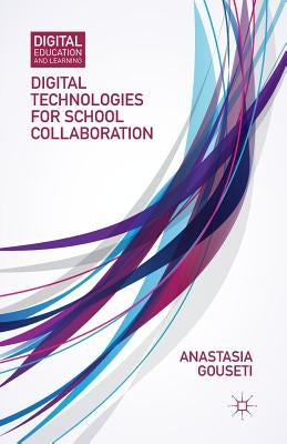 Digital Technologies for School Collaboration by Gouseti, A.