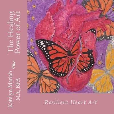 Resilient Heart Art: The healing power of art by Mariah, Katelyn
